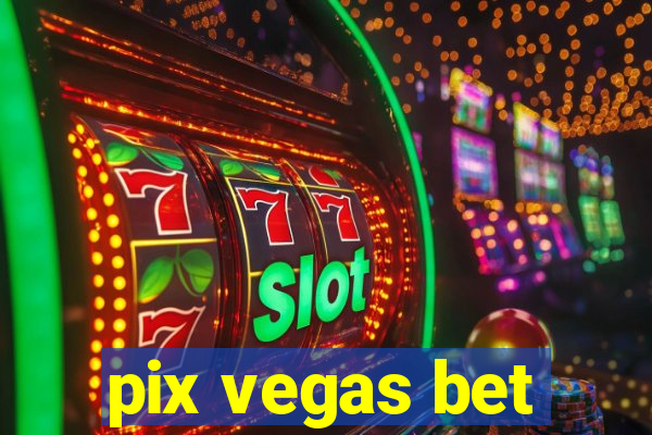 pix vegas bet